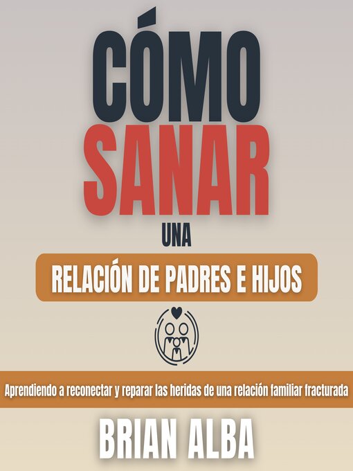 Cover image for Cómo Sanar una Relación de Padres e Hijos